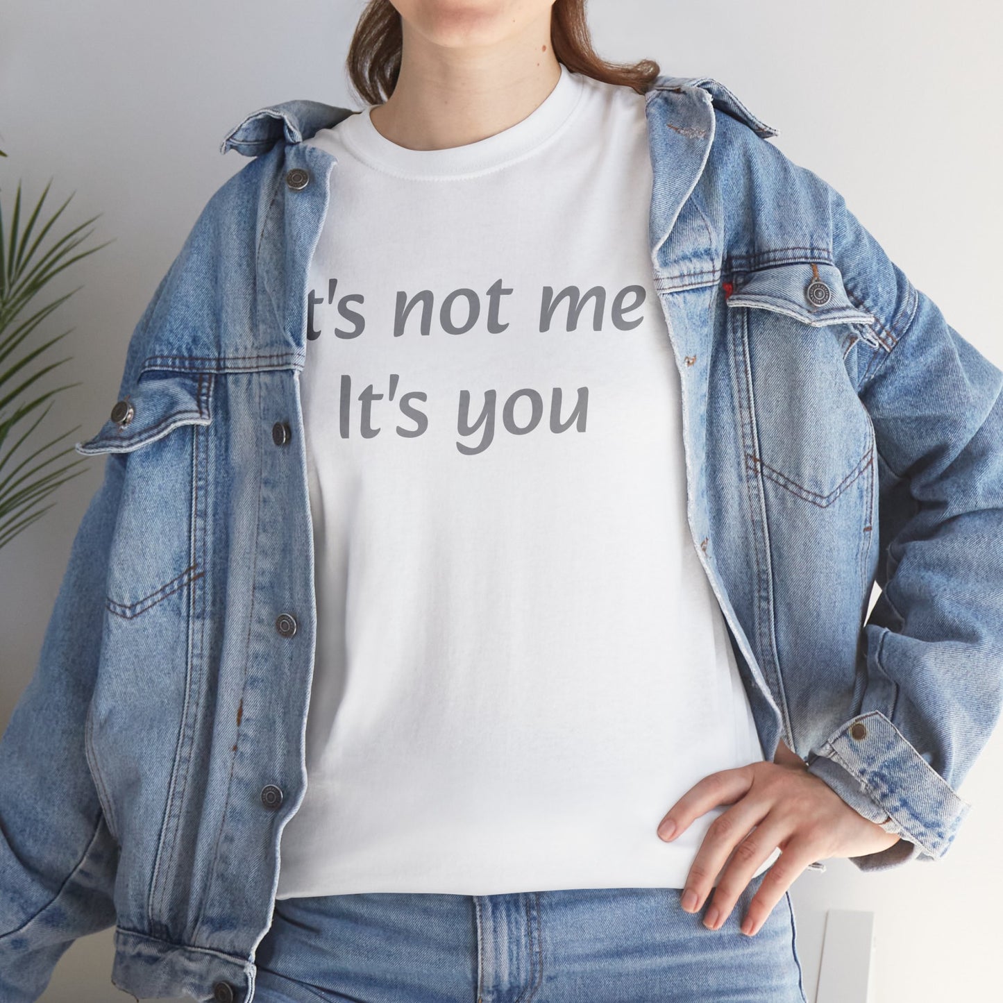 It's not me it's you T-Shirt