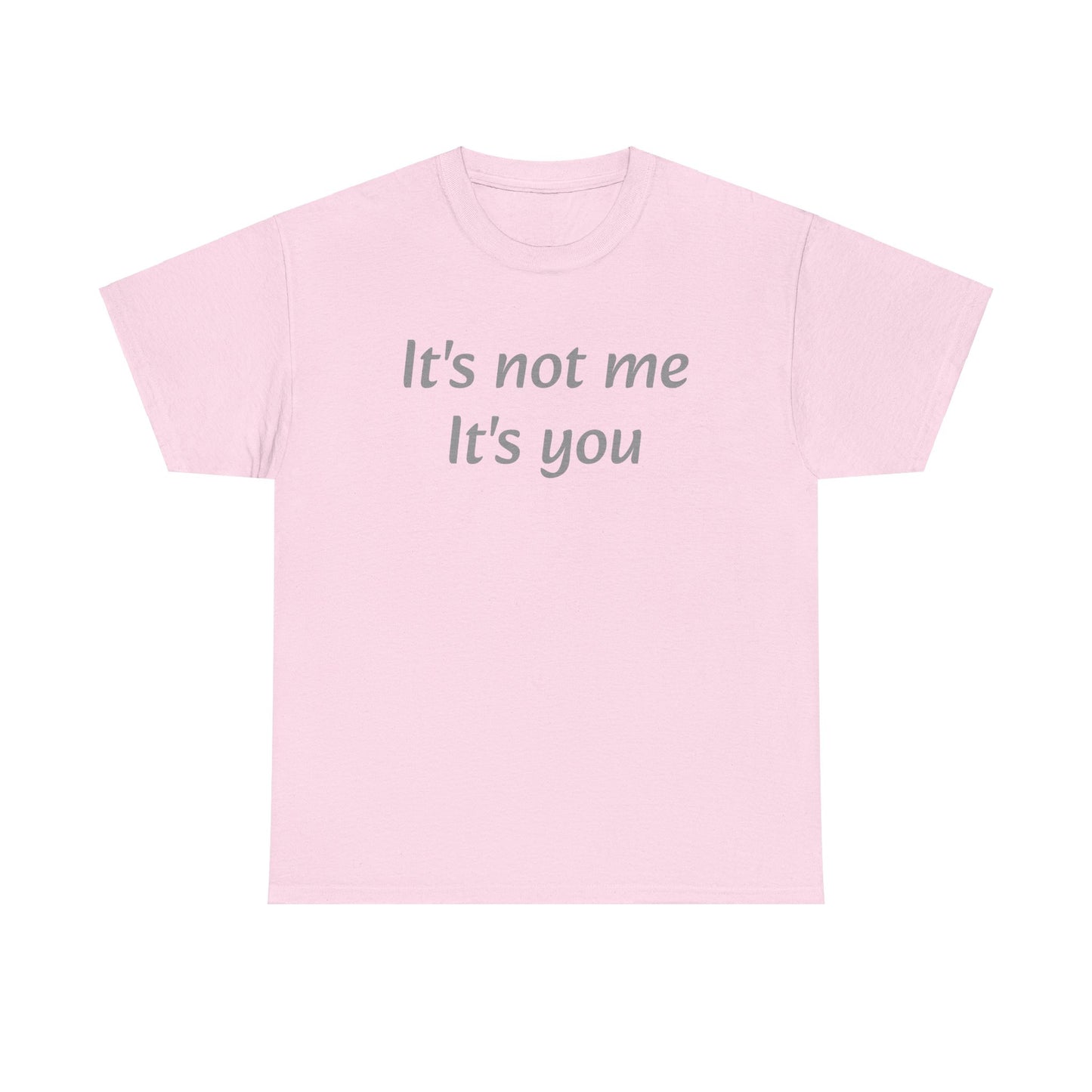 It's not me it's you T-Shirt