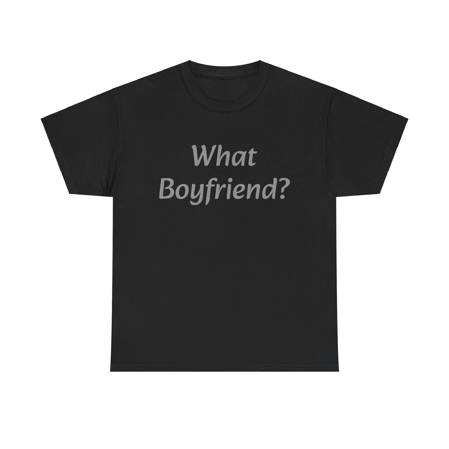 What Boyfriend? T-shirt