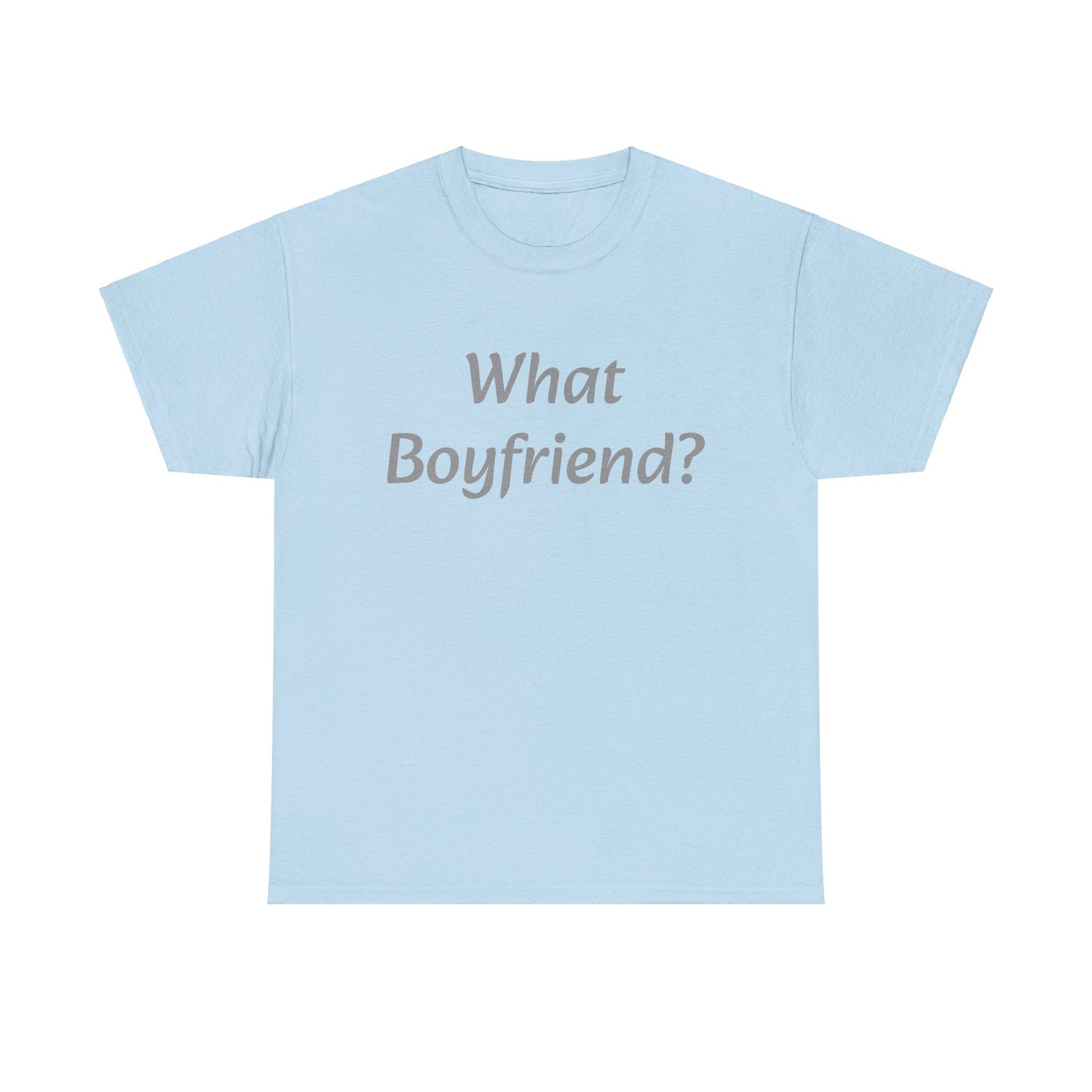 What Boyfriend? T-shirt