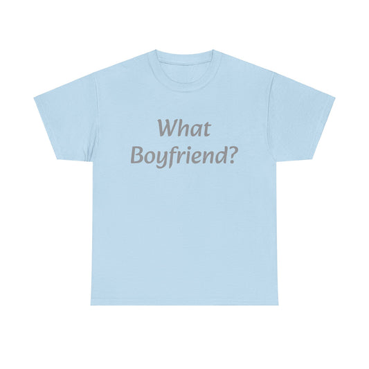 What Boyfriend? T-shirt