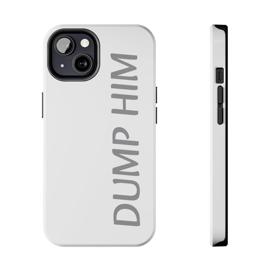 Dump Him Phone Case