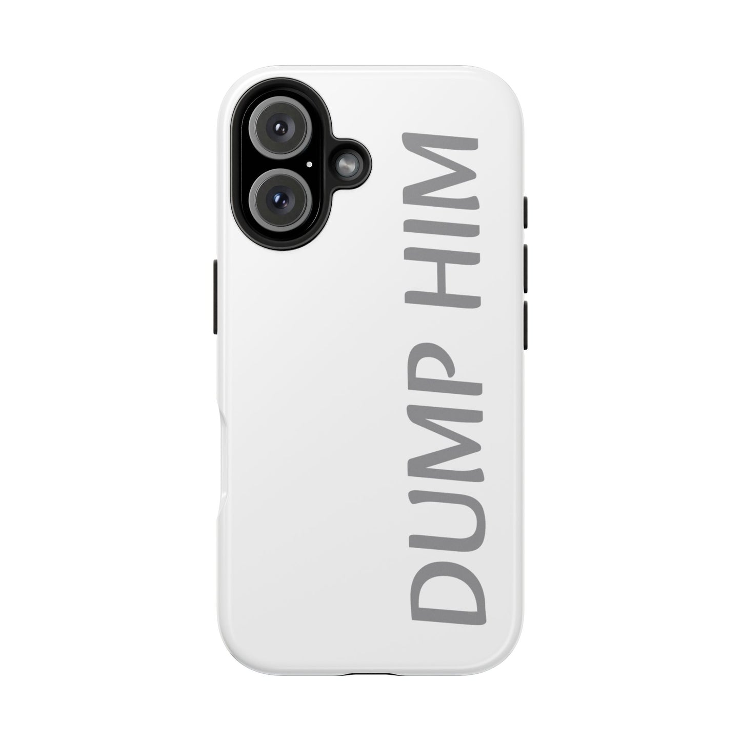 Dump Him Phone Case