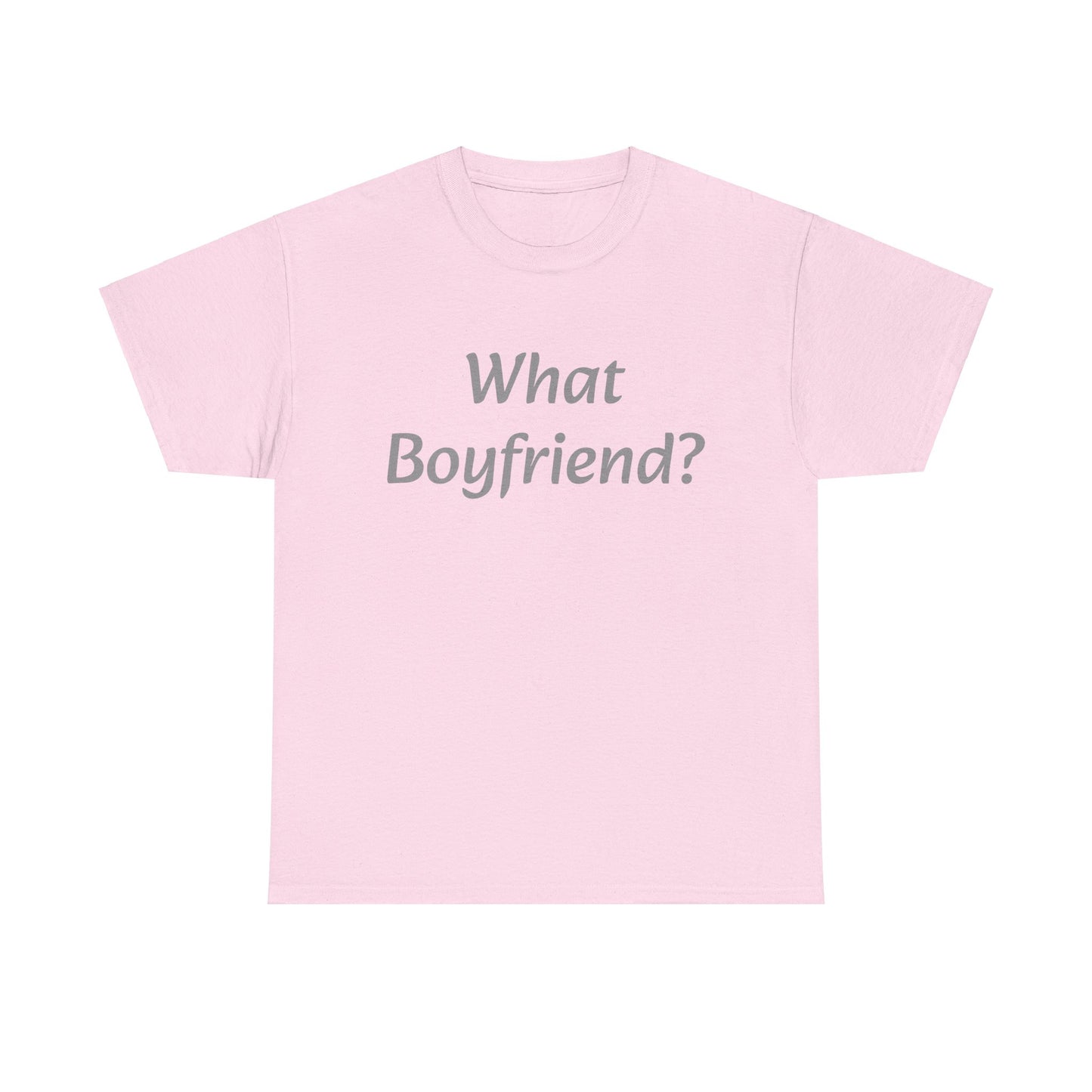 What Boyfriend? T-shirt