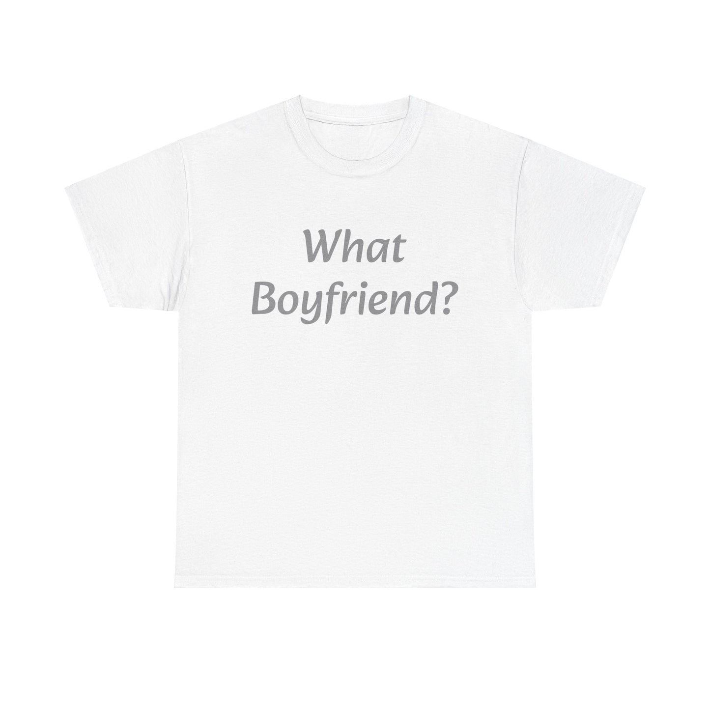 What Boyfriend? T-shirt